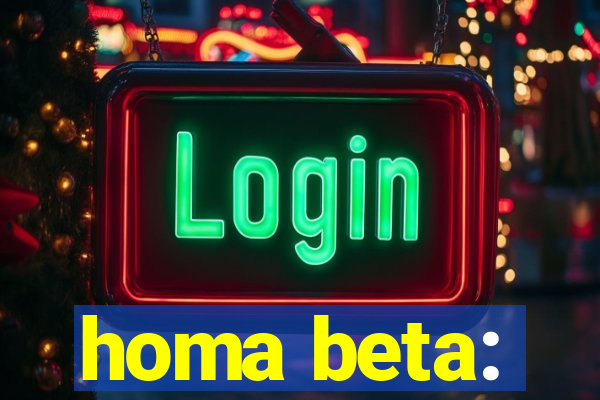 homa beta: