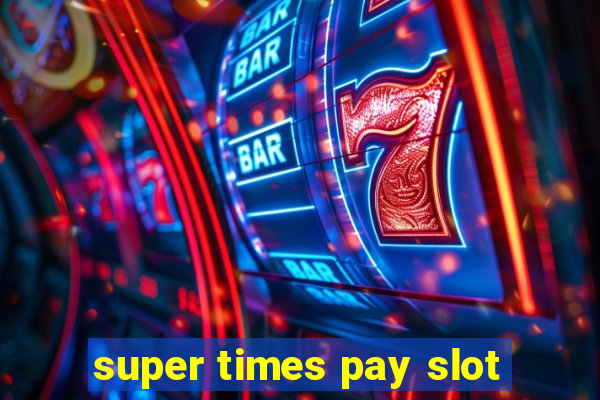 super times pay slot