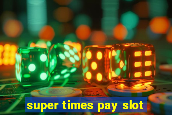 super times pay slot