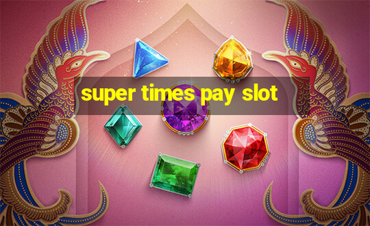 super times pay slot