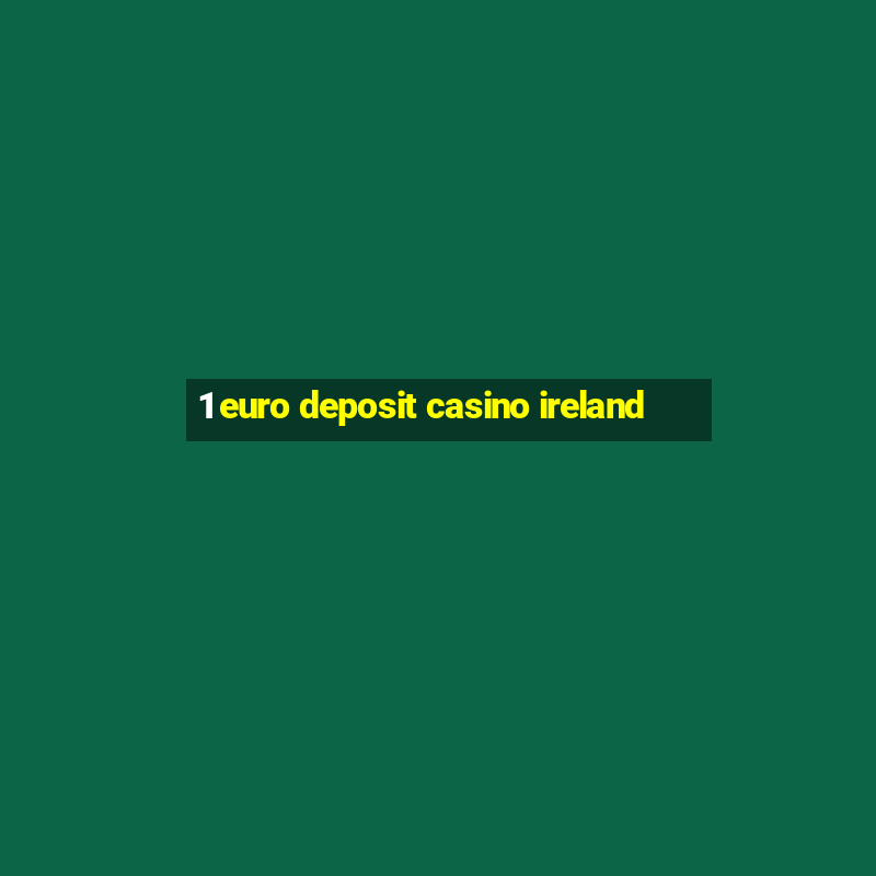 1 euro deposit casino ireland