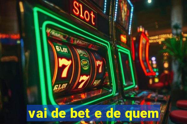 vai de bet e de quem