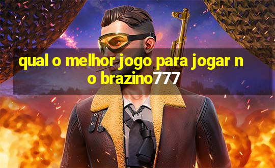 qual o melhor jogo para jogar no brazino777