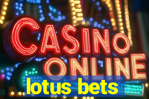 lotus bets