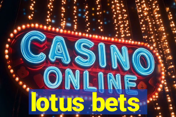 lotus bets