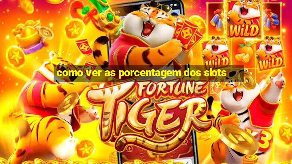 como ver as porcentagem dos slots