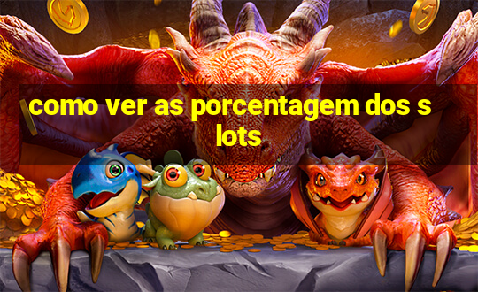 como ver as porcentagem dos slots