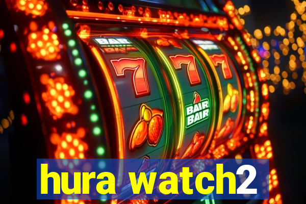 hura watch2