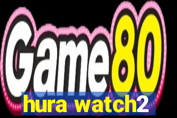 hura watch2