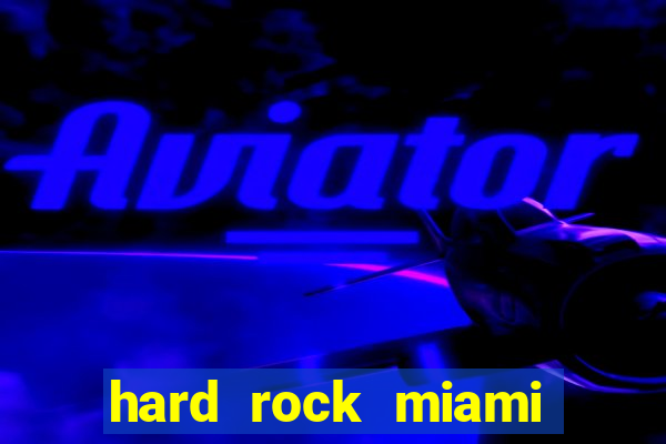 hard rock miami hotel casino