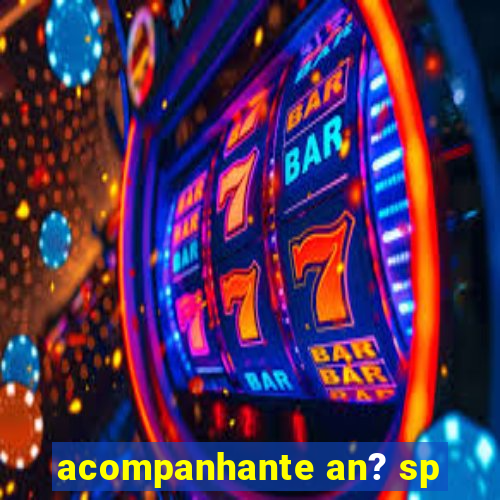 acompanhante an? sp