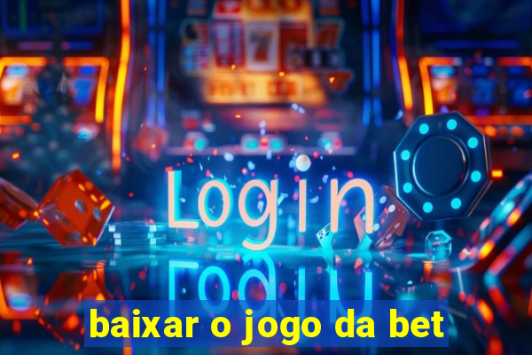 baixar o jogo da bet