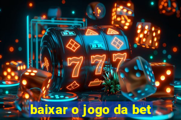 baixar o jogo da bet