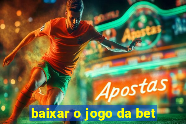 baixar o jogo da bet