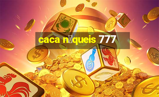 caca n铆queis 777