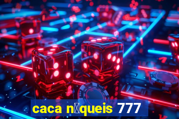 caca n铆queis 777