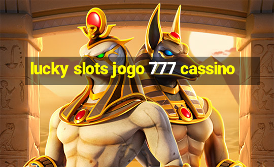 lucky slots jogo 777 cassino