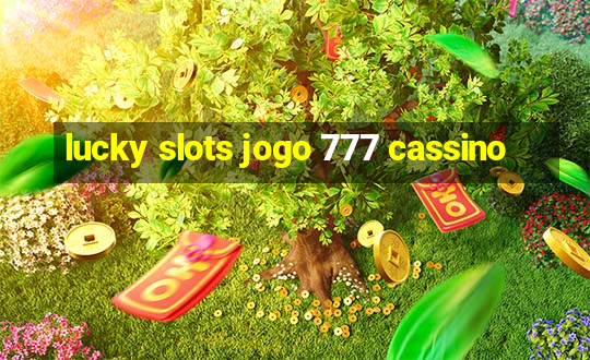 lucky slots jogo 777 cassino