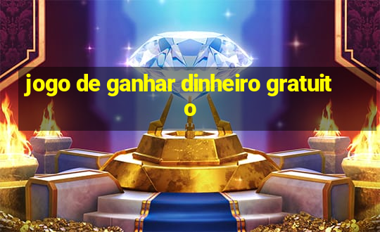 jogo de ganhar dinheiro gratuito