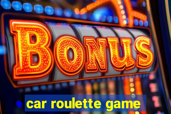 car roulette game