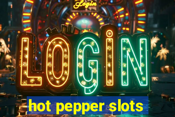 hot pepper slots