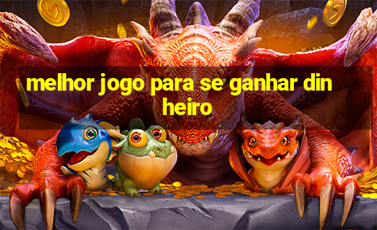 melhor jogo para se ganhar dinheiro