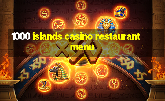 1000 islands casino restaurant menu