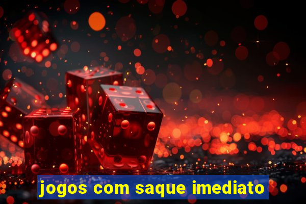 jogos com saque imediato