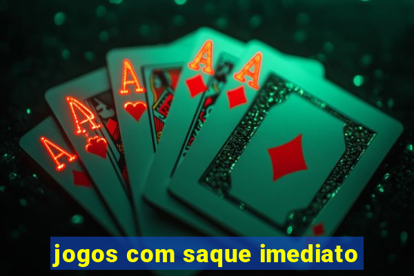 jogos com saque imediato