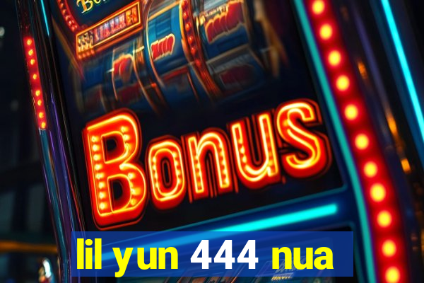 lil yun 444 nua