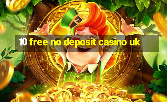 10 free no deposit casino uk