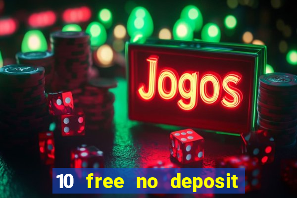 10 free no deposit casino uk