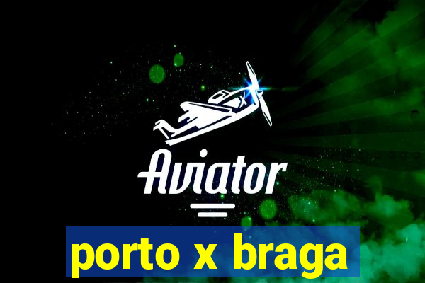 porto x braga