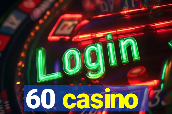 60 casino