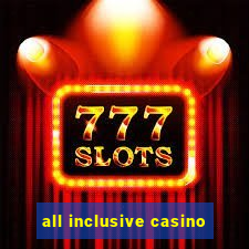 all inclusive casino