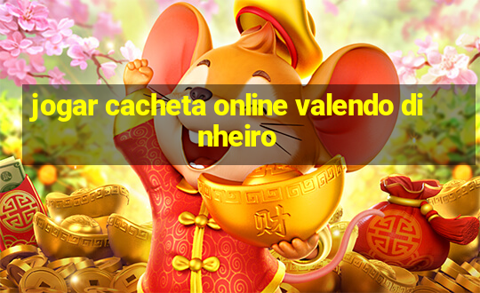 jogar cacheta online valendo dinheiro