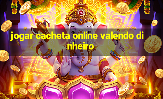 jogar cacheta online valendo dinheiro