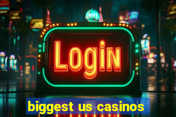 biggest us casinos