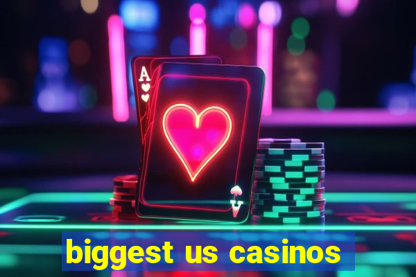 biggest us casinos