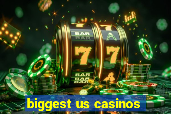 biggest us casinos