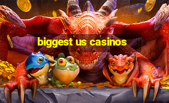 biggest us casinos