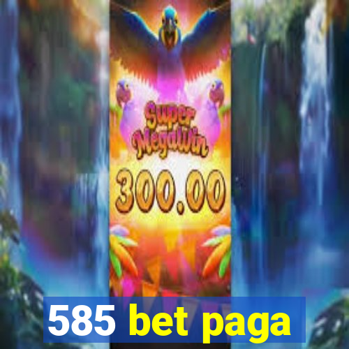 585 bet paga