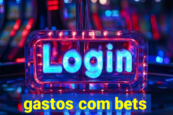 gastos com bets