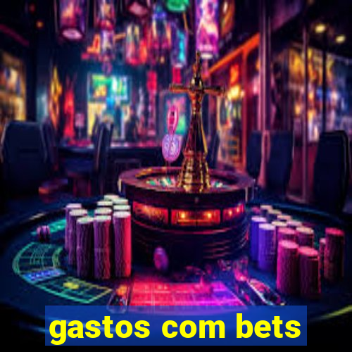 gastos com bets