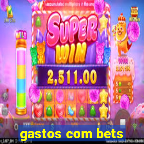 gastos com bets