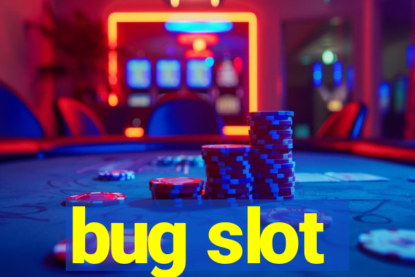 bug slot