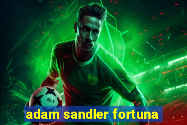 adam sandler fortuna