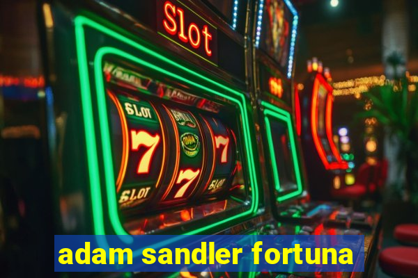 adam sandler fortuna