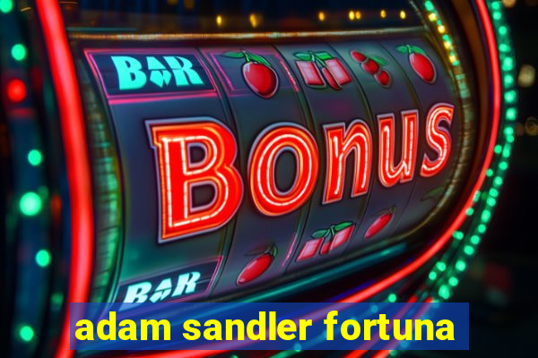 adam sandler fortuna