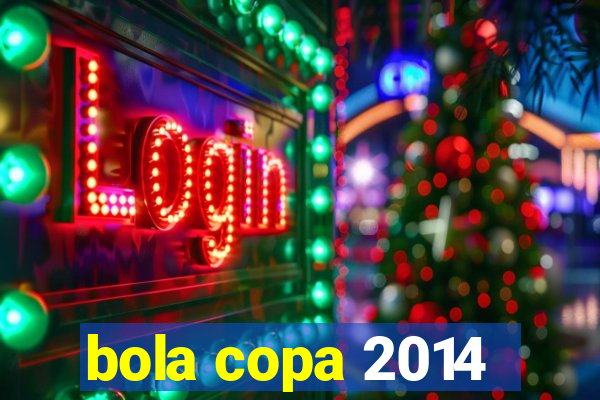 bola copa 2014